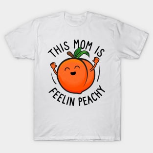 This Mom Is Feelin Peachy T-Shirt